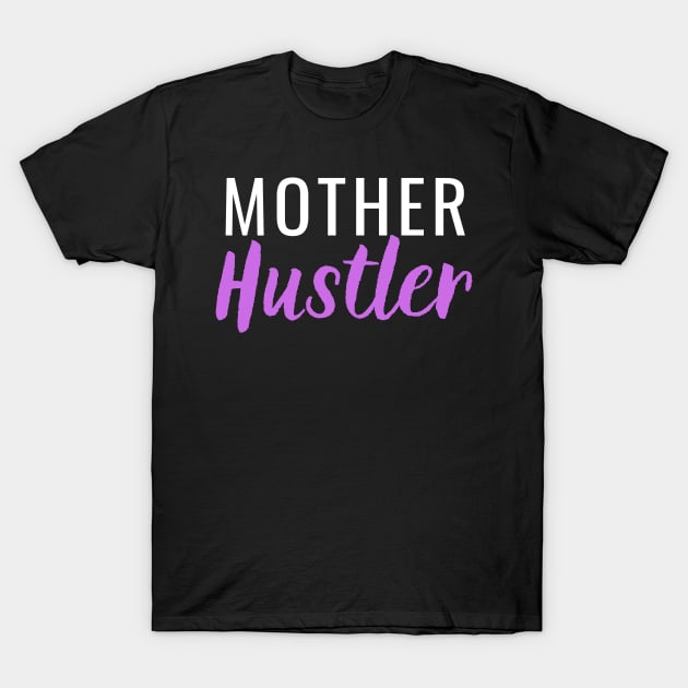 Mother Hustler T-Shirt by Closer T-shirts